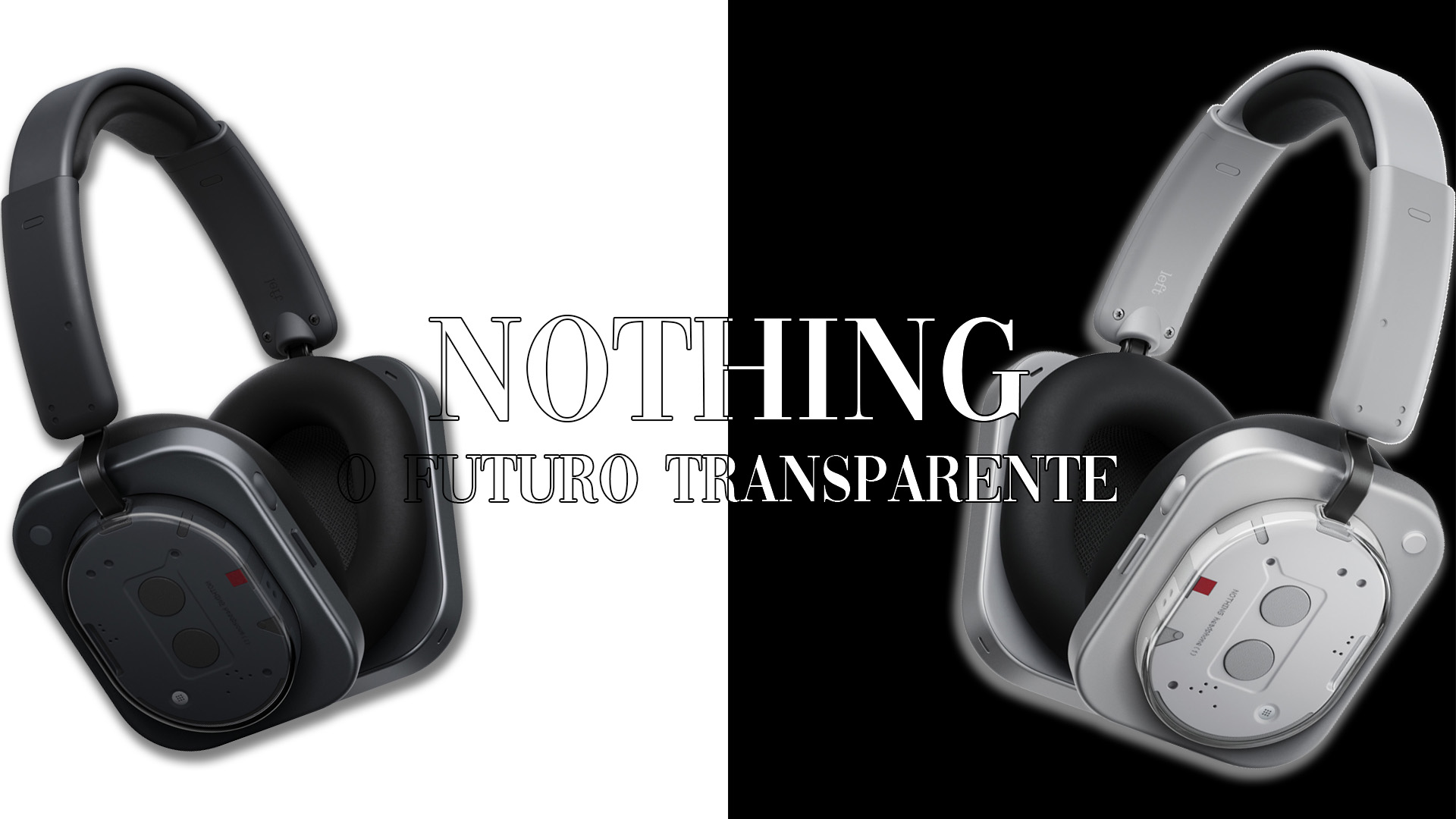 Imagem promocional dos headphones over-ear da marca NOTHING, exibidos em versões preta e branca com design transparente. Ao centro, a frase 'NOTHING — O Futuro Transparente'.