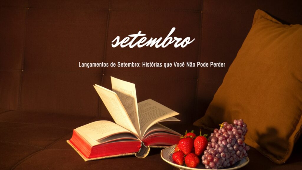 Lançamentos de Setembro: Histórias que Você Não Pode Perder