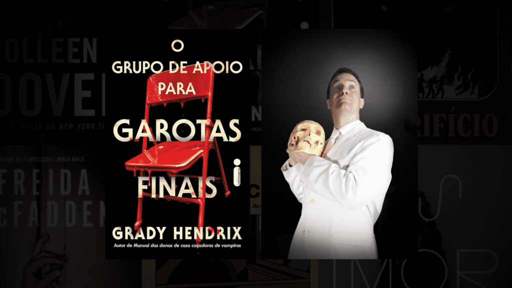 Obra O Grupo de Apoio Para Garotas Finais e o autor Grady Hendrix
